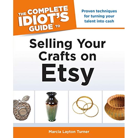 Pre-Owned The Complete Idiot's Guide to Selling Your Crafts on Etsy (Paperback) 1615642455 9781615642458
