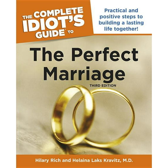 The Complete Idiot's Guide to the Perfect Marriage, 3rd Edition : Practical and Positive Steps to Building a Lasting Life Together!