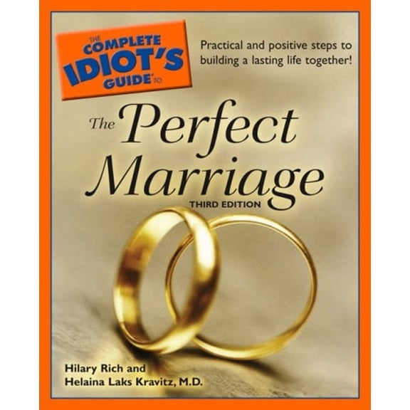 Pre-Owned The Complete Idiot's Guide to the Perfect Marriage, 3rd Edition: Practical and Positive Steps to Building a Lasting Life Together! (Paperback) 1592576087 9781592576081
