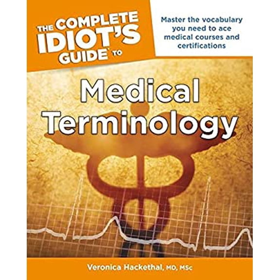 Pre-Owned The Complete Idiot's Guide to Medical Terminology: Master the Vocabulary You Need to Ace Medical Courses and Certifications (Complete Idiot's Guides (Lifestyle Paperback