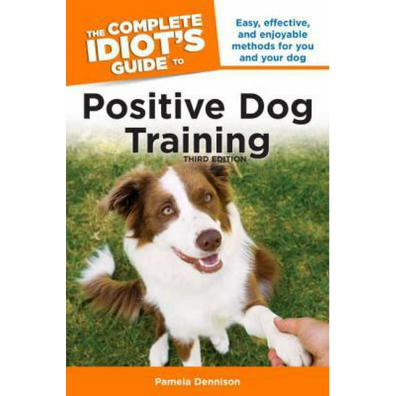 Pre-Owned The Complete Idiot's Guide to Positive Dog Training, 3rd Edition (Paperback) 1615640665 9781615640669