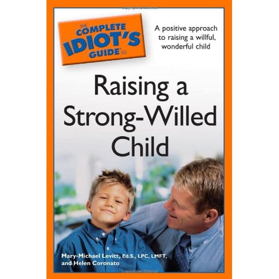 Pre-Owned The Complete Idiot's Guide to Raising a Strong-Willed Child (Paperback) 159257923X 9781592579235