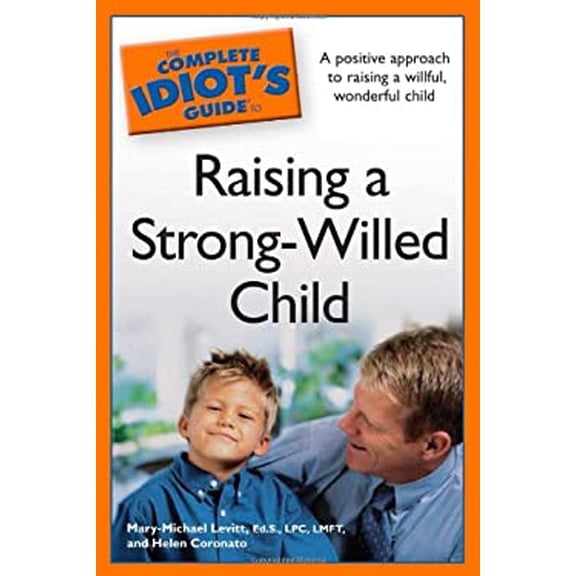 Pre-Owned The Complete Idiot's Guide to Raising a Strong-Willed Child (Paperback) 159257923X 9781592579235