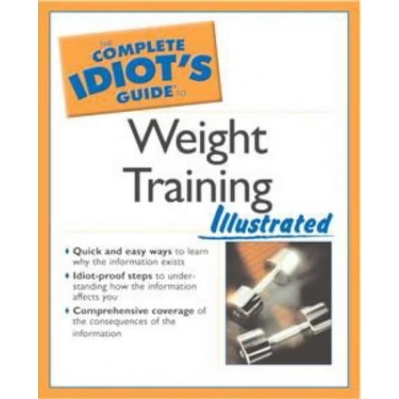 Pre-Owned The Complete Idiot's Guide to Weight Training Illustrated (2nd Edition) (Paperback) 0028644336 9780028644332