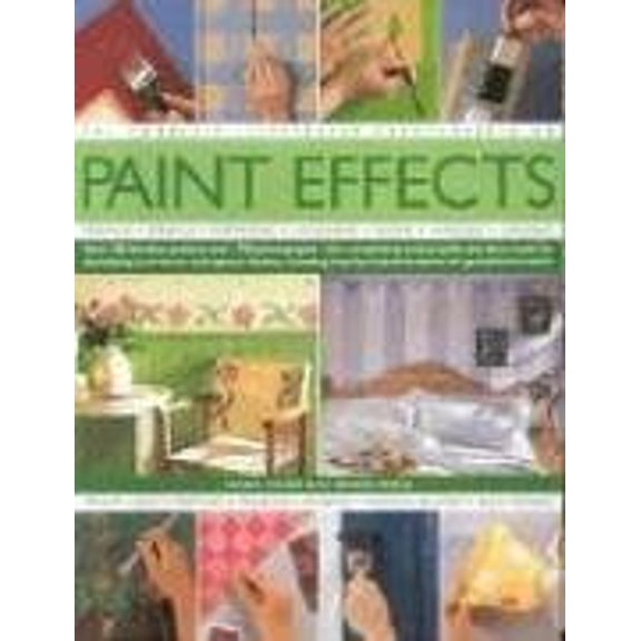 Pre-Owned The Complete Illustrated Encyclopedia of Paint Effects: Over 120 Fabulous Projects and 1000 Photographs - The Complete Practical Guide and Ideas Book (Hardcover) 075481615X 9780754816157