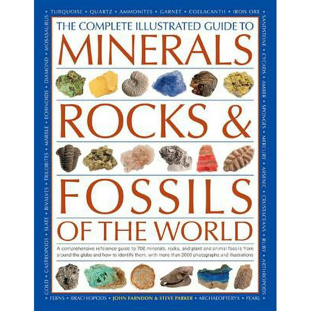The Complete Illustrated Guide to Minerals, Rocks & Fossils of the World : A Comprehensive Reference to 700 Minerals, Rocks, Plants and Animal Fossils from Around the Globe and How to Identify Them, with More Than 2000 Photographs and Illustrations (Paperback)
