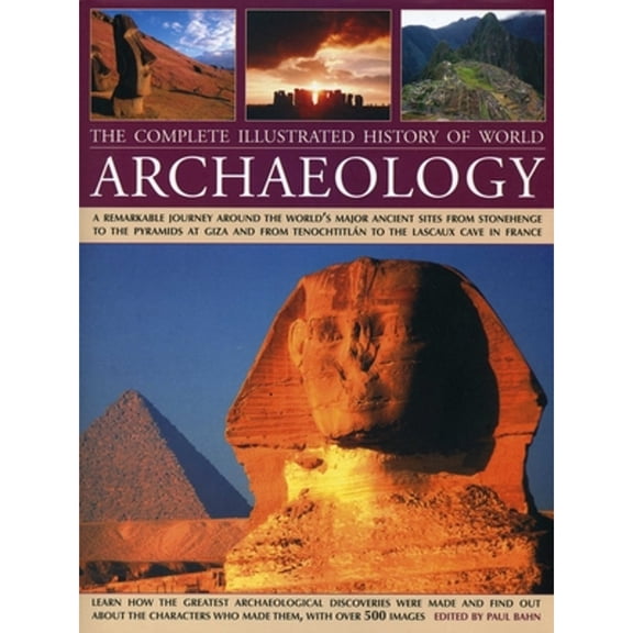Pre-Owned The Complete Illustrated History of World Archaeology: A Remarkable Journey Around the World's Major Ancient Sites from Stonehenge to the Pyramids at ... Paperback