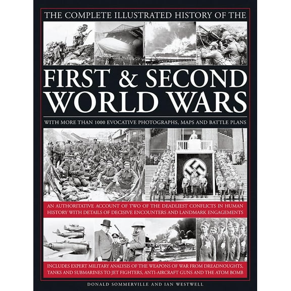 The Complete Illustrated History of the First & Second World Wars : With More Than 1000 Evocative Photographs, Maps And Battle Plans (Hardcover)