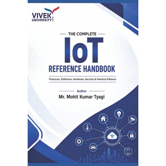 The Complete IoT Reference Handbook: Protocols, Platforms, Hardware, Security & Practical Patterns, (Paperback)