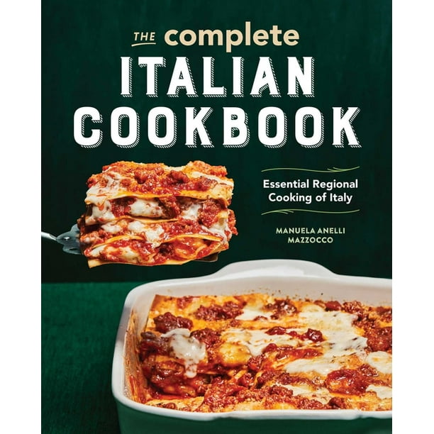The Complete Italian Cookbook Essential Regional Cooking of Italy