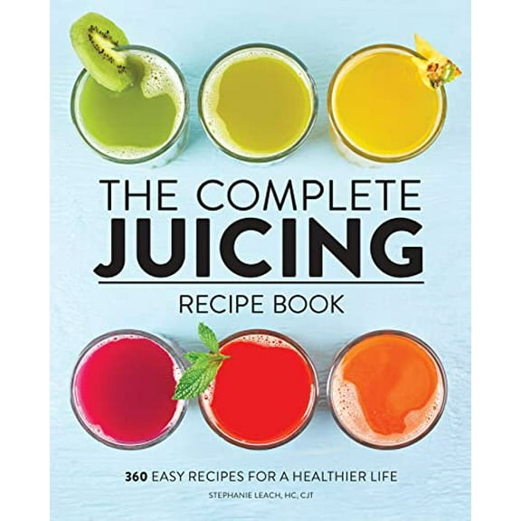 Pre-Owned The Complete Juicing Recipe Book: 360 Easy Recipes for a Healthier Life (Paperback) 1647396735 9781647396732