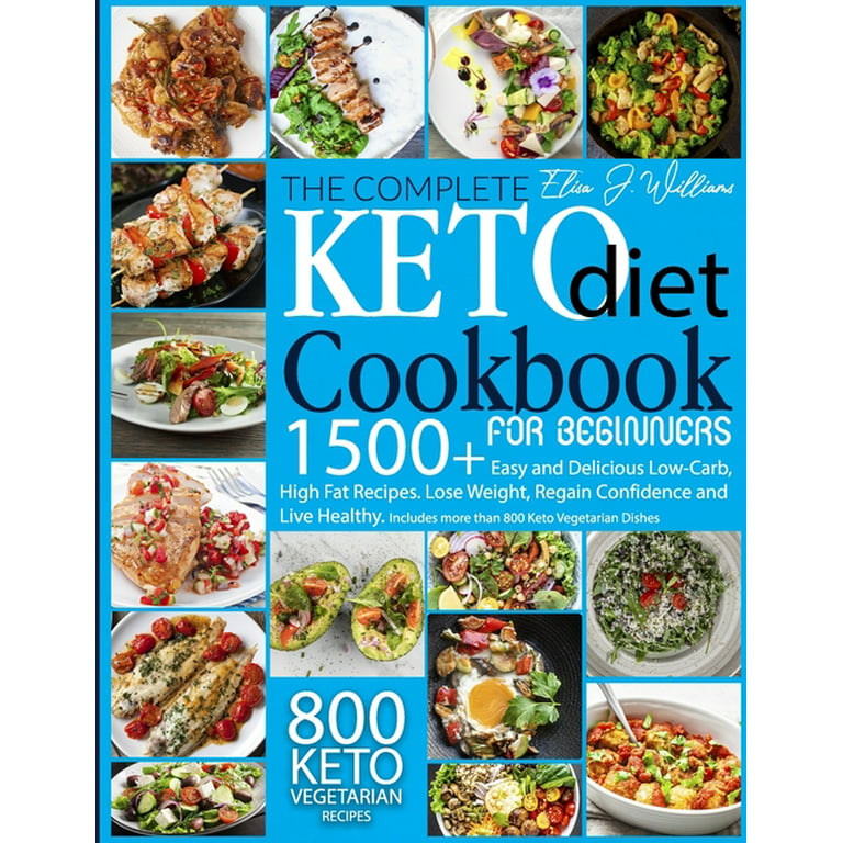 The Complete Keto Diet Cookbook For Beginners : 1500+ Easy And Delicious  Low-Carb, High Fat Recipes. Lose Weight, Regain Confidence And Live  Healthy. Includes More Than 800 Keto Vegetarian Dishes (Paperback) -  Walmart.Com