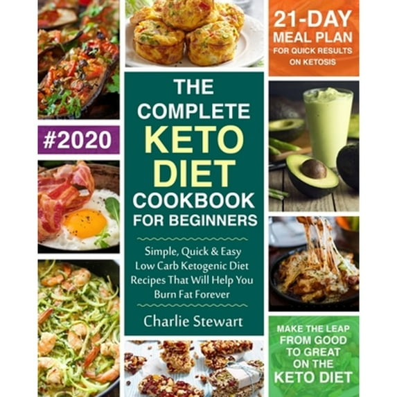 Pre-Owned The Complete Keto Diet Cookbook for Beginners: Simple, Quick and Easy Low Carb Ketogenic Diet Recipes That Will Help You Burn Fat Forever (Paperback) 1980866813 9781980866817