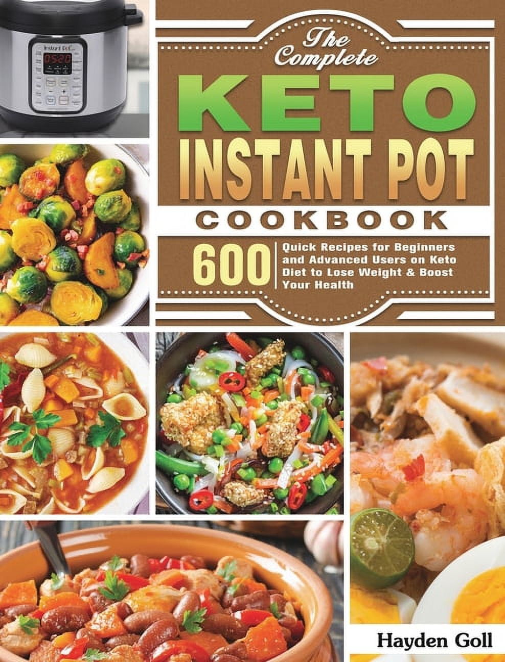 The Complete Keto Instant Pot Cookbook : 600 Quick Recipes for ...