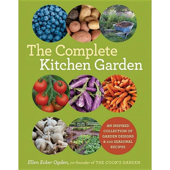 The Complete Kitchen Garden : An Inspired Collection of Garden Designs and 100 Seasonal Recipes (Paperback)