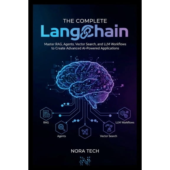 The Complete LangChain Handbook: Master RAG, Agents, Vector Search, and LLM Workflows to Create Advanced AI-Powered Appl, (Paperback)