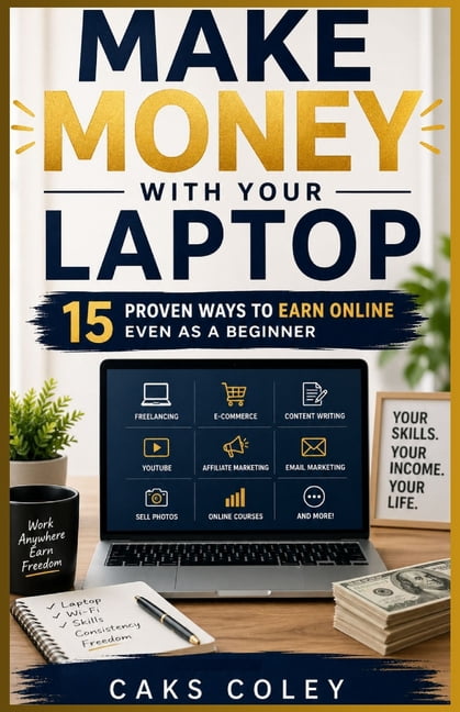 The Complete Laptop Mastery Series for B Make Money with Your Laptop: 15 Proven Ways to Earn Online Even as a Beginner, Book 2, (Paperback)