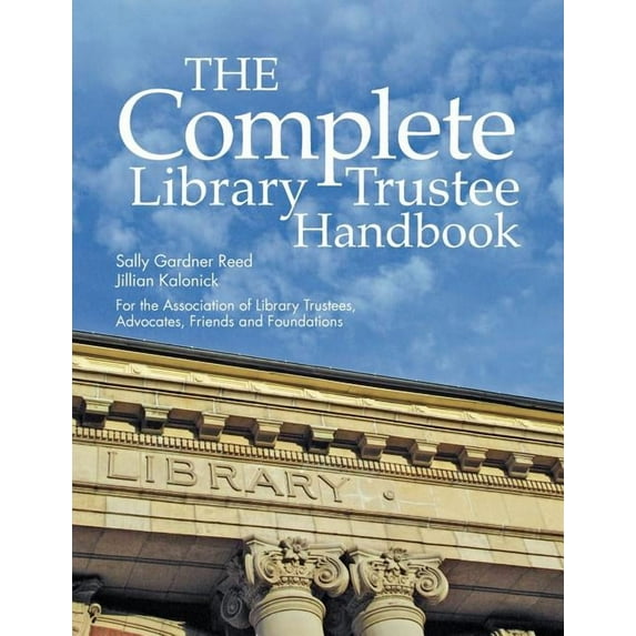 The Complete Library Trustee Handbook (Paperback) by Sally Gardner Reed, Jillian Kalonick