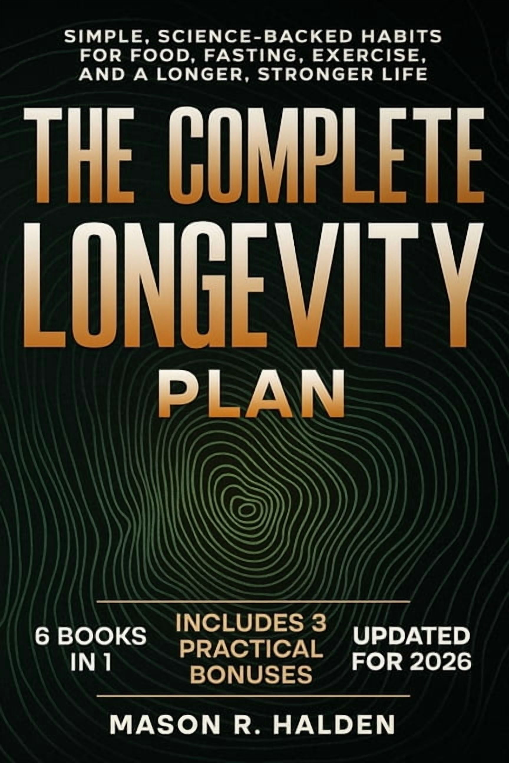 The Complete Longevity Plan: Simple, Science-Backed Habits for Food, Fasting, Exercise, and a Longer, Stronger Life, (Paperback)