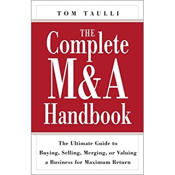 Pre-Owned The Complete M&A Handbook: The Ultimate Guide to Buying, Selling, Merging, or Valuing a Business for Maximum Return (Hardcover) 0761535616 9780761535614