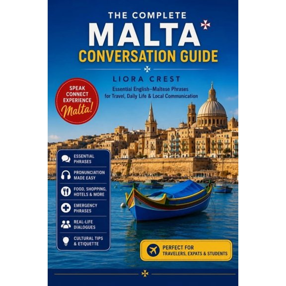 The Complete Malta Conversation Guide: Essential English-Maltese Phrases for Travel, Daily Life & Local Communication, (Paperback)
