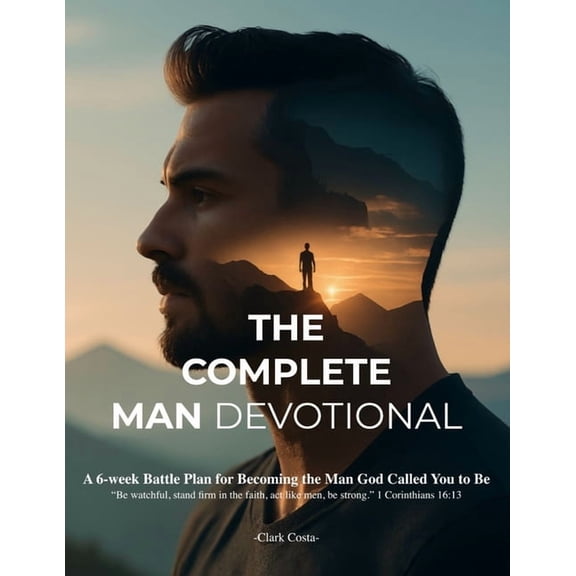 The Complete Man Devotional: A 6-week Battle Plan for Becoming the Man God Called You to Be, (Paperback)