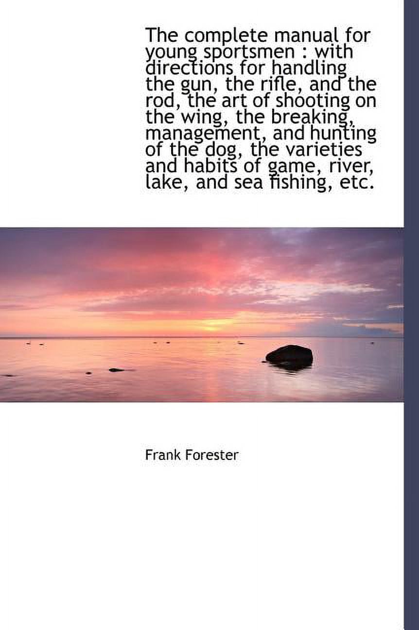 The Complete Manual for Young Sportsmen : With Directions for Handling ...