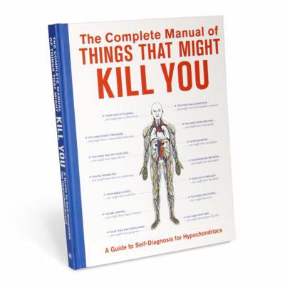 Pre-Owned The Complete Manual of Things That Might Kill You: A Guide to Self-Diagnosis for Hypochondriacs (Hardcover) by Megan E Bluhm Foldenauer