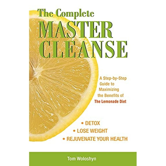 Pre-Owned The Complete Master Cleanse: A Step-By-Step Guide to Maximizing the Benefits of the Lemonade Diet (Paperback) 1569756139 9781569756133