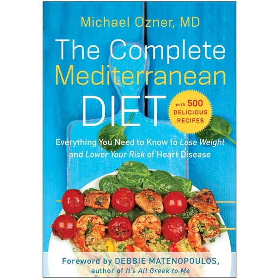 The Complete Mediterranean Diet: Everything You Need to Know to Lose Weight and Lower Your Risk of Heart Disease... with, (Paperback)