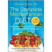 MICHAEL OZNER The Complete Mediterranean Diet: Everything You Need to Know to Lose Weight and Lower Your Risk of Heart Disease... with, (Paperback)