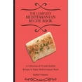 thumbnail image 1 of The Complete Mediterranean Recipe Book : A Collection of Fit and Healthy Recipes to Enjoy Mediterranean Meals (Paperback), 1 of 1