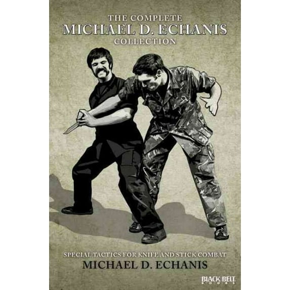 The Complete Michael D. Echanis Collection : Special Tactics for Knife and Stick Combat (Paperback)