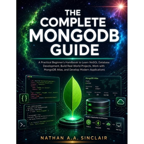 The Complete MongoDB Guide: A Practical Beginner's Handbook to Learn NoSQL Database Development, Build Real-World Projec, (Paperback)