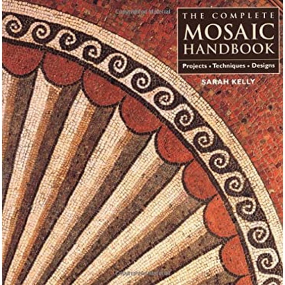 Pre-Owned The Complete Mosaic Handbook: Projects, Techniques, Designs (Hardcover) by Sarah Kelly