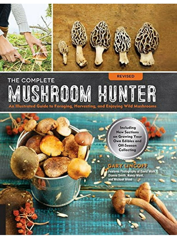 The Complete Mushroom Hunter, Revised : Illustrated Guide to Foraging, Harvesting, and Enjoying Wild Mushrooms (Paperback)