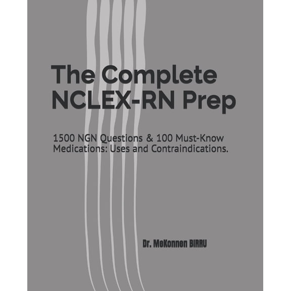 The Complete NCLEX-RN Prep: 1500 NGN Questions & 100 Must-Know Medications: Uses and Contraindications., (Paperback)