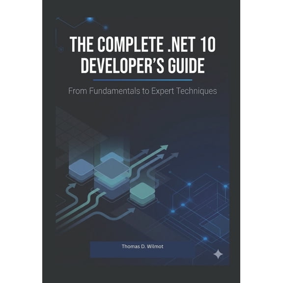 The .Net 10 Professional Developer Serie The Complete .Net10, Developers Guide: From Fundamental To Expert Techniques, (Paperback)