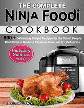 https://i5.walmartimages.com/seo/The-Complete-Ninja-Foodi-Cookbook-800-Deliciously-Simple-Recipes-Smart-People-Ultimate-Guide-Pressure-Cook-Air-Fry-Dehydrate-Including-Nutrition-Fact_c8cf89c1-a5c3-4a75-8aac-0a165a9c7080.55d5e65d3a959c9b2a8c872df411a733.jpeg