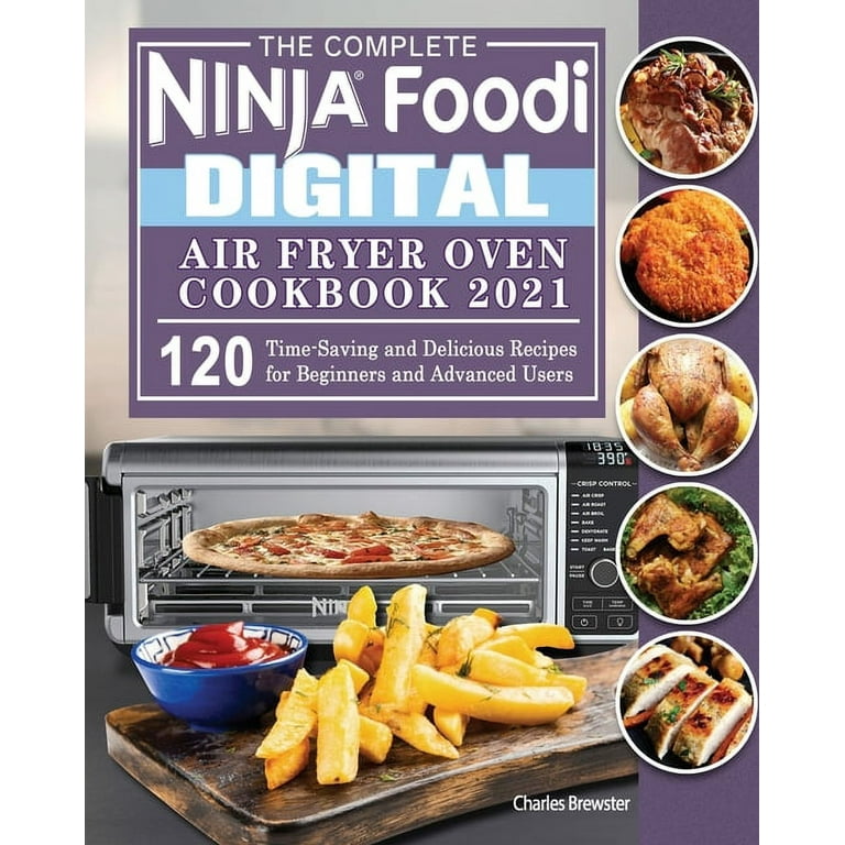 The Complete Ninja Foodi Digital Air Fry Oven Cookbook 2021 [Book]