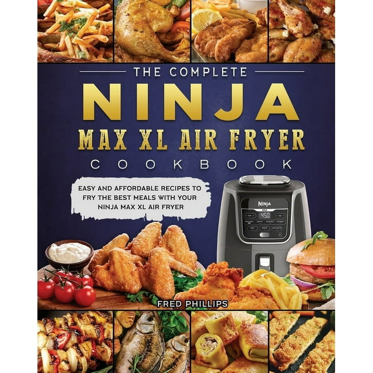 The Complete Ninja Air Fryer Max XL Cookbook: Affordable, Easy & Delicious  Recipes to Keep You Devoted to A Healthier Lifestyle