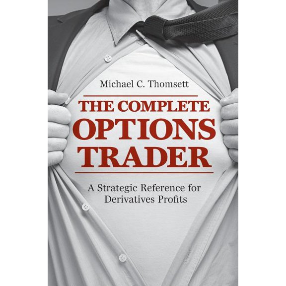 The Complete Options Trader: A Strategic Reference for Derivatives Profits, (Paperback)