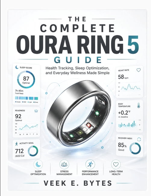 The Complete Oura Ring 5 Guide: Health Tracking, Sleep Optimization, and Everyday Wellness Made Simple, (Paperback)