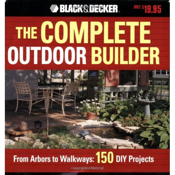 Pre-Owned The Black & Decker Complete Outdoor Builder: From Arbors to Walkways: 150 DIY Projects (Paperback) 158923264X 9781589232648