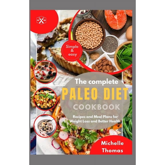 The Complete Paleo Diet Cookbook : Recipes and Meal Plans for Weight loss and Better Health (Paperback)