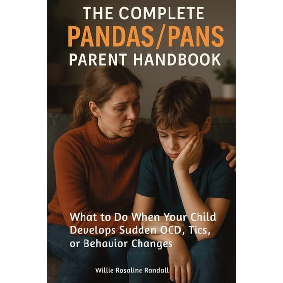 The Complete Pandas/Pans Parent Handbook: What to Do When Your Child Develops Sudden OCD, Tics, or Behavior Changes, (Paperback)