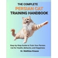 thumbnail image 1 of The Complete Persian Cat Training Handbook: Step-by-Step Guide to Train Your Persian Cat for Health, Behavior, and Happi, (Paperback), 1 of 1