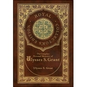 The Complete Personal Memoirs of Ulysses S. Grant Royal Collectors Edition Case Laminate Hardcover with Jacket, Hardcover