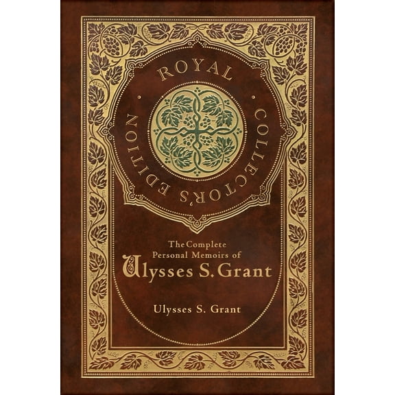 The Complete Personal Memoirs of Ulysses S. Grant (Royal Collector's Edition) (Case Laminate Hardcover with Jacket) (Hardcover)