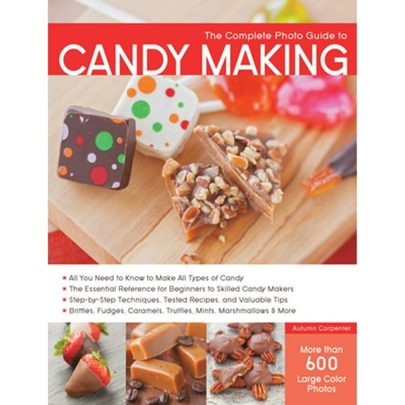Pre-Owned The Complete Photo Guide to Candy Making: All You Need to Know to Make All Types of Candy - The (Paperback) by Autumn Carpenter